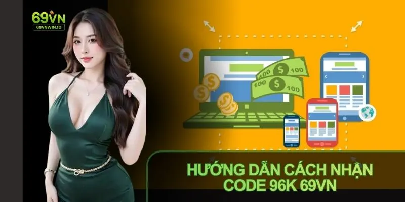 Cách Nhận Code 96k 69VN: Trải Nghiệm Ưu Đãi Ngay Lần Đầu 3 Cách nhận Code 96k 69VN đơn giản theo hướng dẫn