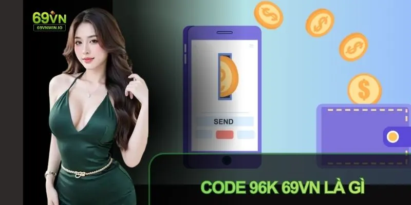 Cách Nhận Code 96k 69VN: Trải Nghiệm Ưu Đãi Ngay Lần Đầu 2 Code 96k 69VN là mã khuyến mãi cho người mới