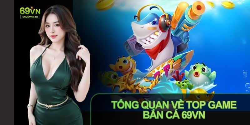 Top game Bắn cá 69VN: Loạt game được yêu thích nhất hiện nay 2 Top game Bắn cá 69VN được thiết kế trực quan