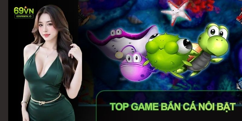 Top game Bắn cá 69VN: Loạt game được yêu thích nhất hiện nay 3 Top game Bắn cá 69vn có đồ họa sắc nét, sống động