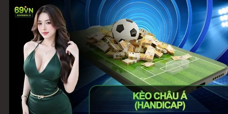 Kèo Châu Á (Handicap) - Cách Chơi Và Mẹo Hiệu Quả Tại 69VN 1 Kèo Châu Á (Handicap) cách chơi và mẹo chơi