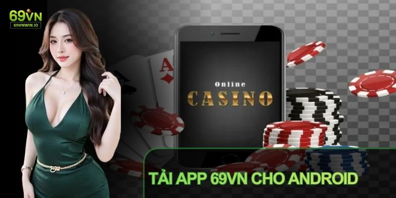 Tải App 69VN: Hướng Dẫn Cài Đặt Ứng Dụng Trên Mọi Thiết Bị 2 Tải app 69VN trên Android thực hiện qua file cài đặt chính thức